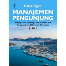 Manajemen Pengunjung: Konsep, Seni, Strategi, Perencanaan, dan Pengendalian di Destinasi Pariwisata Jilid 1 Manajemen Pengunjung: Konsep, Seni, Strategi, Perencanaan, dan Pengendalian di Destinasi Pariwisata Jilid 1